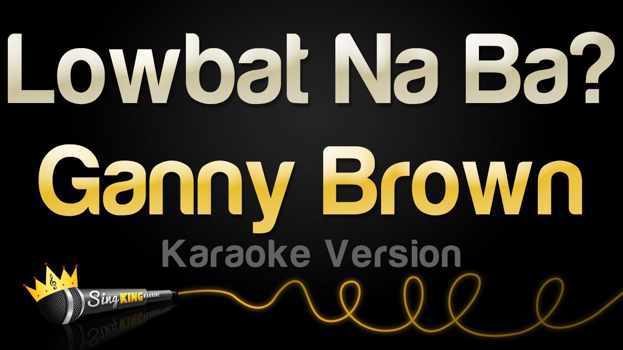 Ganny Brown   Lowbat Na Ba Karaoke Version