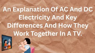 An explanation Of AC And DC Electricity And Key Differences And How They Work Together In Television