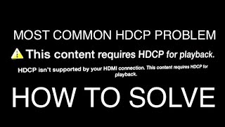 MOST COMMON HDMI HDCP PROBLEM SOLVED