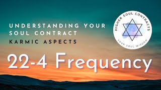 22 4 Frequency | Soul Contracts | Karmic Aspect