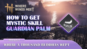 Where Winds Meet - Where a Thousand Buddhas Wept (Unlock Guardian Palm skill)