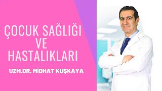 Çocuk Sağlığı ve Hastalıkları Dr. Midhat KUŞKAYA Kimdir ?