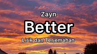 Better - Zayn (Lirik dan Terjemahan)