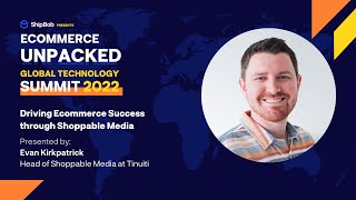 Driving Ecommerce Success through Shoppable Media | Tinuiti | Ecommerce Unpacked Global Summit 2022