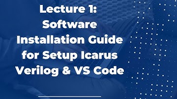 Lecture : 1 Software Installation Guide for Setup Icarus Verilog & Visual Studio Code