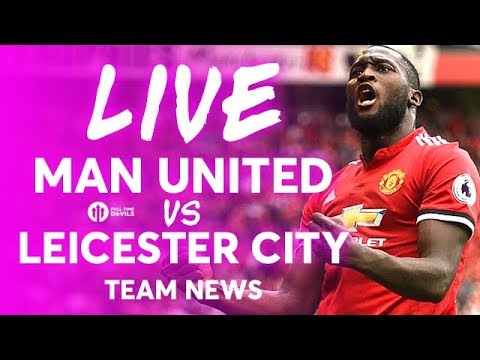 Manchester United vs Leicester City LIVE PREMIER LEAGUE TEAM NEWS STREAM manchester united transfer news