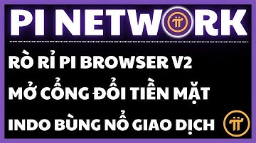 ĐÃ CÓ CỔNG ĐỔI TIỀN! PI BROWSER V2 GÂY BÃO TẠI INDONESIA | PI NETWORK HÔM NAY