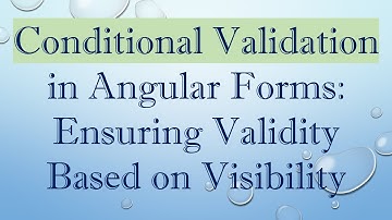 Conditional Validation in Angular Forms: Ensuring Validity Based on Visibility