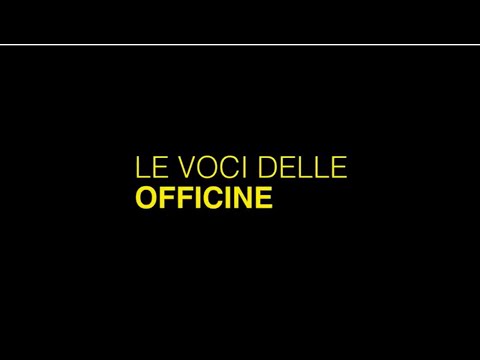 Cantiere Friuli: Le voci delle Officine