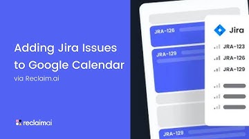 How to Add Jira Issues to Google Calendar | Reclaim.ai