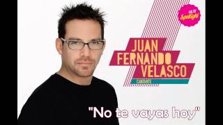 Miniatura de vídeo de "No te vayas hoy - Juan Fernando Velasco"