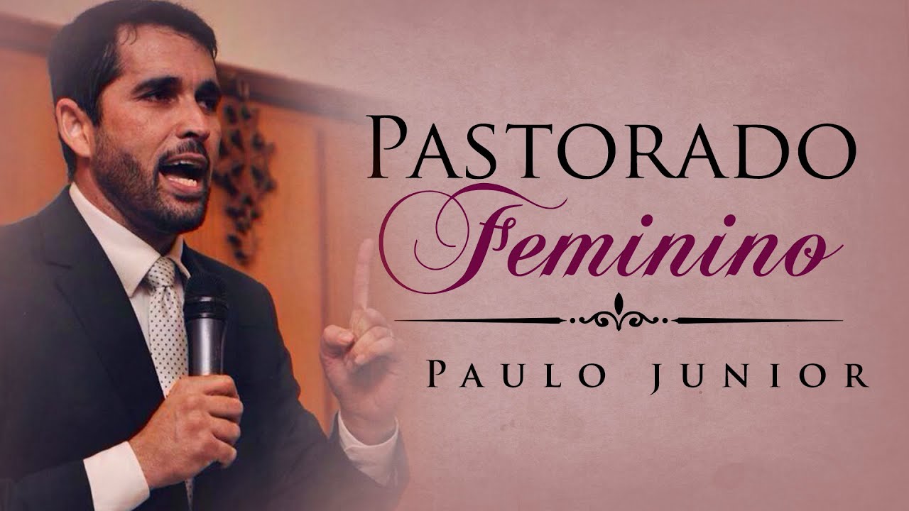 Uma Mulher Pode Ser Pastora PASTORADO FEMININO - Paulo Junior