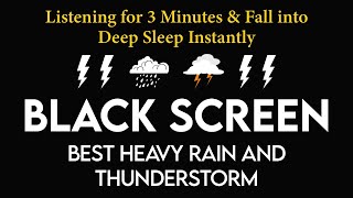 🎧 Listening for 3 Minutes & Fall into Deep Sleep | Heavy Rain & Thunderstorm Sounds | Black Screen