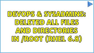 DevOps & SysAdmins: Deleted all files and directories in /root (RHEL 6.8) (2 Solutions!!)