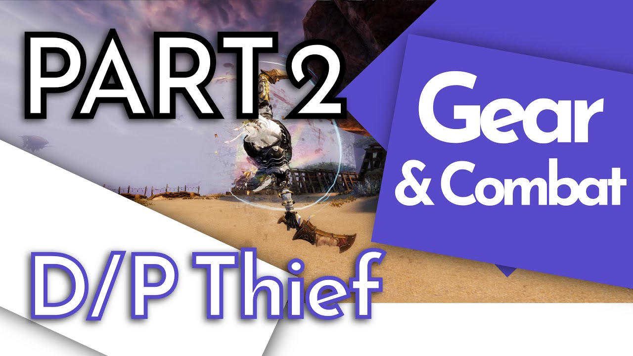 GW2 In Depth Guide D/P Thief Part 2 Gear Choice & Combat Guide