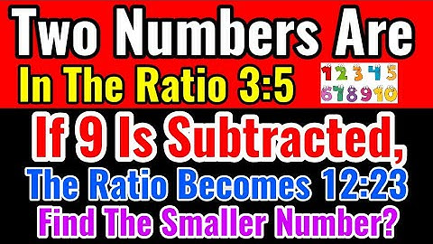 Two Numbers Are In Ratio 3:5.If 9 Is Subtracted,Its Ratio Becomes 12:23.Find The Smaller Number?-CS