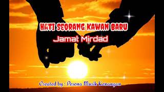 HATI SEORANG KAWAN BARU [ Jamal Mirdad - With Lyrics]