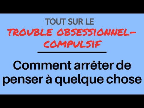 Vidéo: 3 façons d'arrêter de penser à quelque chose ou à quelqu'un