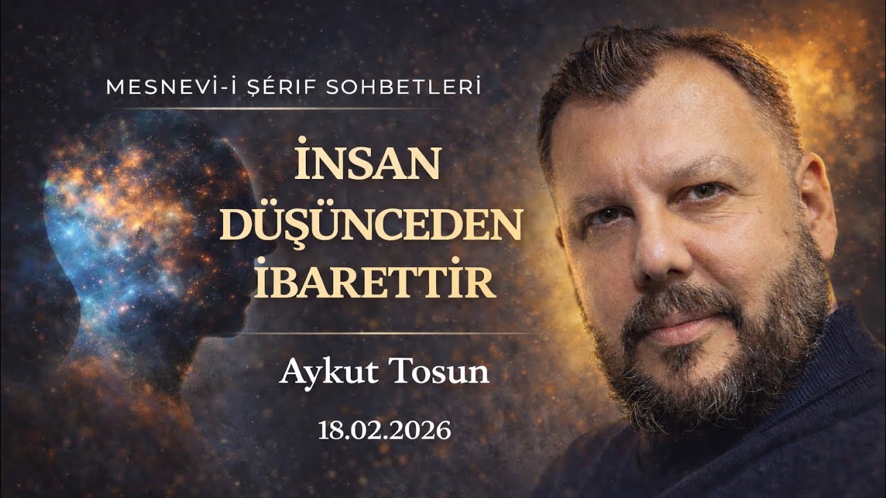 İnsan Düşünceden İbarettir | Aykut Tosun - Mesnevi-i Şerif Sohbetleri | B10