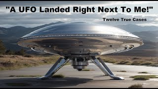 'A UFO Landed Right Next to Me!' Twelve True Cases