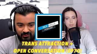 Trans Attraction + Open Conversation (ep70)