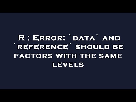 R : Error: `data` and `reference` should be factors with the same levels