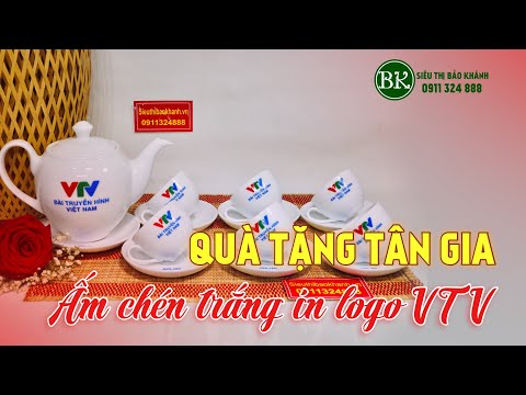 #1 QUÀ TẶNG TÂN GIA ẤM CHÉN IN VTV | HOTLINE 091324888 Mới Nhất