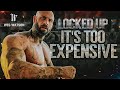 Locked Up: It’s TOO EXPENSIVE!!!