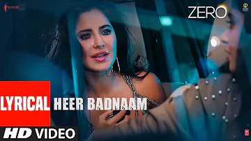 ZERO: Heer Badnaam Lyrical Video | Shah Rukh Khan, Katrina Kaif, Anushka Sharma | Tanishk Bagchi