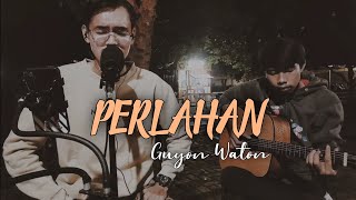 PERLAHAN - GUYON WATON LIVE COVER by Issa Feat Nory