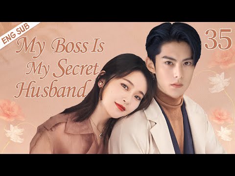 ENGSUB【My Boss Is My Secret Husband】▶EP 35 | Wang Hedi, Zhang Jianing💖Show CDrama