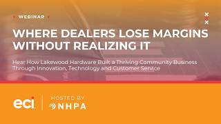 Where Dealers Lose Margins Without Realizing It | NHPA + ECI Webinar