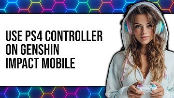 How to Use PS4 Controller on Genshin Impact Mobile 2025 - Easy Guide
