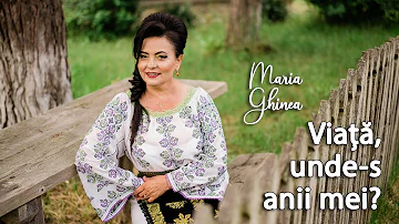 Maria Ghinea - Viata unde-s anii mei