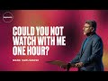 Could You Not Watch With Me One Hour? - Mark Varughese -  Kuala Lumpur - Kingdomcity