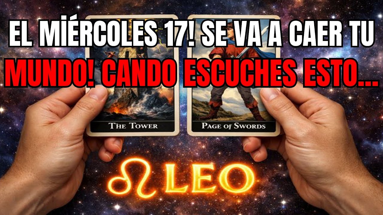 LEO♌SE VA A CAER TU MUNDO CUANDO ESCUCHES ESTO EL MIÉRCOLES 17