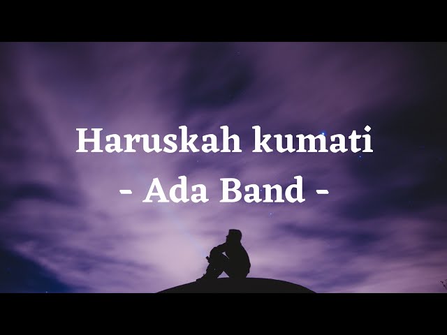 Haruskah Kumati - Ada Band (Lirik) class=