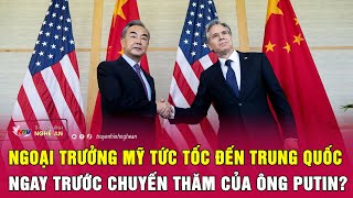 Ngoại trưởng Mỹ tức tốc đến Trung Quốc ngay trước chuyến thăm của ông Putin? | Nghệ An TV