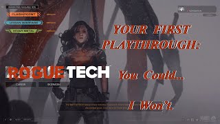 You Could... I Won't: Your First Playthrough, The Comprehensive Roguetech Guide Series