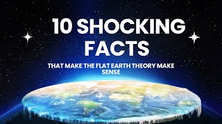 10 Shocking Facts That Make the Flat Earth Theory