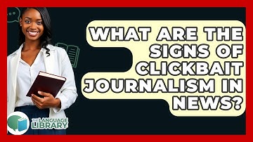 What Are The Signs Of Clickbait Journalism In News? - The Language Library