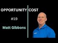 Matt Gibbons | Opportunity Cost Podcast #19