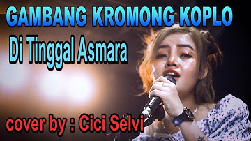 Di Tinggal Asmara - gambang kromong koplo - cover by : Cici Selvi