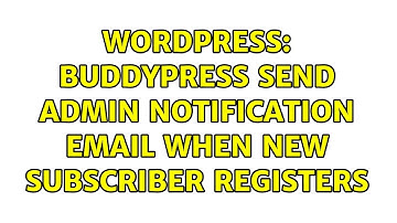 Wordpress: Buddypress send admin notification email when new subscriber registers