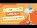 Les diffrentes tapes dun nettoyage dentaire professionnel