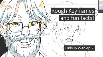 Rough Keyframes and Fun Facts | Only in WAN Ep. 2 | Animation Process
