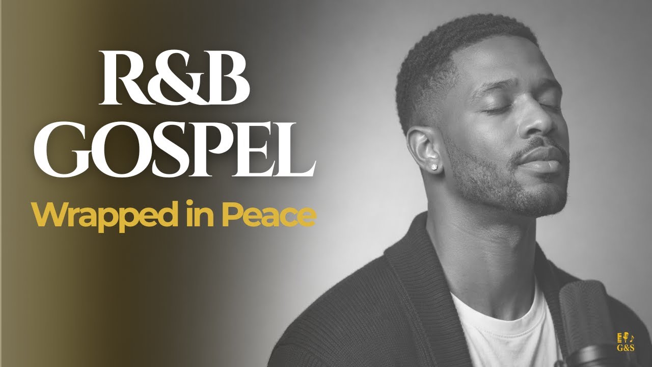R&B • Wrapped in Peace | Deep Soul Gospel Worship for Healing