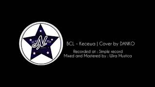 BCL - KECEWA COVER BY DANKO