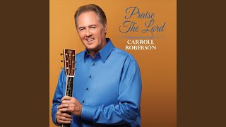 Video thumbnail of "Carroll Roberson - Down from His Glory"
