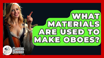 What Materials Are Used To Make Oboes? - Classical Serenade